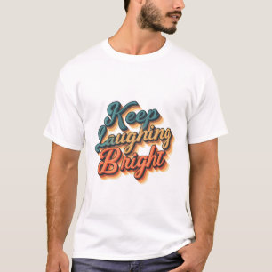 Keep Laughing Bright T-Shirt – Verspreid vreugde e