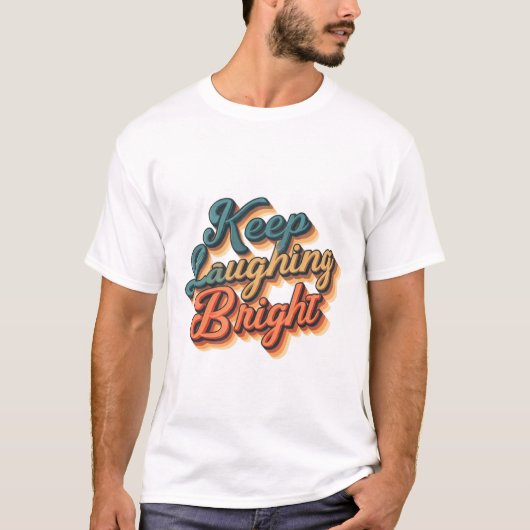 Keep Laughing Bright T-Shirt – Verspreid vreugde e (Voorkant)