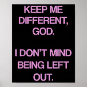 Keep Me Differentt God I Don't Mind Being Left Out Poster (Voorkant)