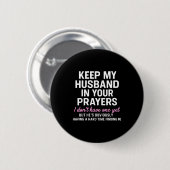 Keep My Husband In Your Prayers Funny Saying Quote Ronde Button 5,7 Cm (Voorkant /achterkant)