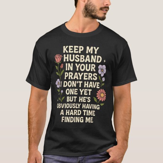 Keep My Husband In Your Prayers I Don’t Have One Y T-shirt (Voorkant)