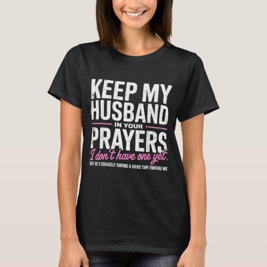 Keep My Husband In Your Prayers I Don’t Have One Y T-shirt (Voorkant)