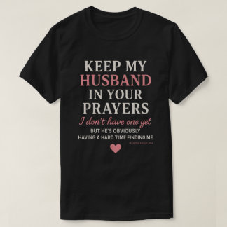 Keep My Husband in Your Prayers I Don't Have One T-shirt