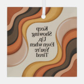 Keep Showing Up, Even When You're Tired Glas Ornament (Achterkant)