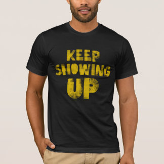 Keep Showing Up - for democracy and community! T-shirt