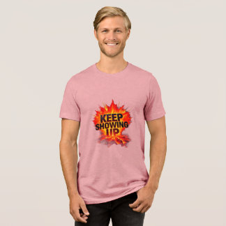 Keep Showing Up T-Shirt | Galactic Pathways Motiva