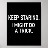 Keep Staring I Might Do A Trick, Funny, Jokes, Sar Poster (Voorkant)