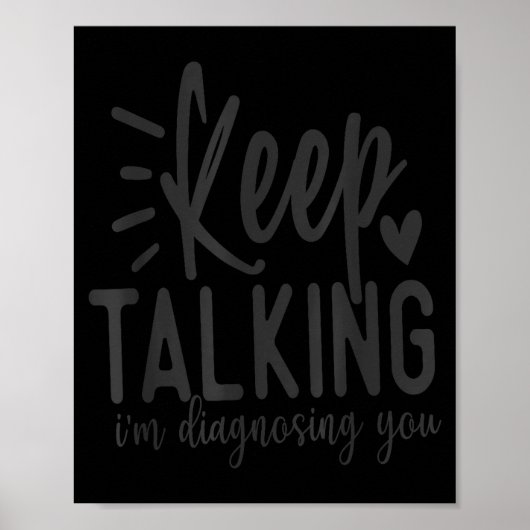 Keep Talking I’m Diagnosing You Funny Sarcastic Qu Poster (Voorkant)