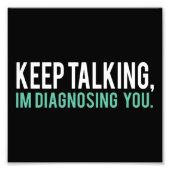 Keep Talking I'm Diagnosing You  Copy Foto Afdruk (Voorkant)