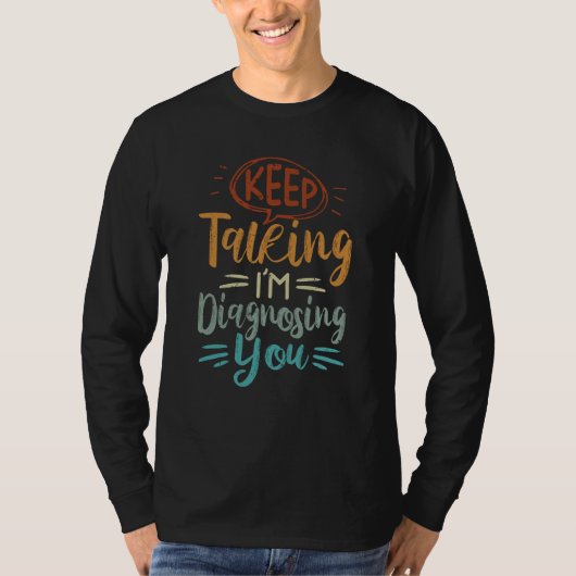 Keep Talking I'm Diagnosing You Irony Saying T-shirt (Voorkant)