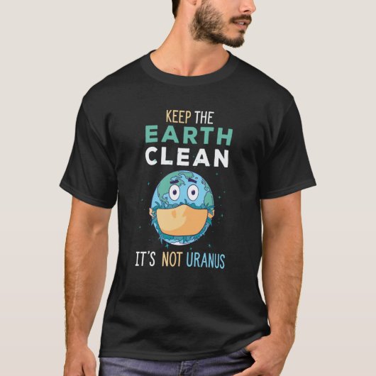 Keep The Earth Clean It's Not Uranus Environmental T-shirt (Voorkant)