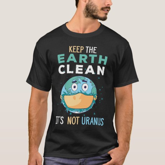 Keep The Earth Clean It's Not Uranus Environmental T-shirt (Voorkant)