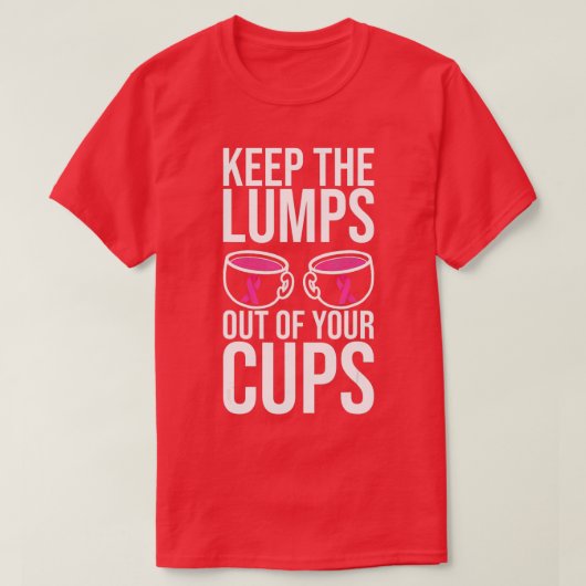 Keep The Lumps Out Of Your Cups Breast Cancer Awar T-shirt (Design voorkant)