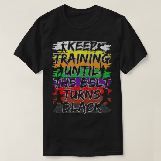 Keep Training Until The Belt Turns Black Karate Gi T-shirt (Design voorkant)