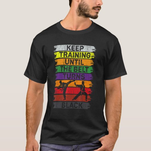 Keep Training Until The Belt Turns Black Karate Me T-shirt (Voorkant)