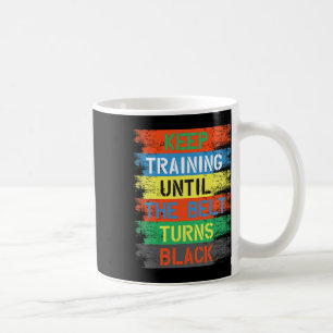 Keep Training Until The Belt Turns Black Koffiemok