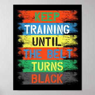Keep Training Until The Belt Turns Black Poster
