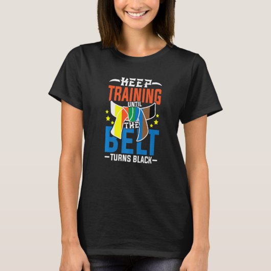 Keep Training Until The Belt Turns Black T-shirt (Voorkant)