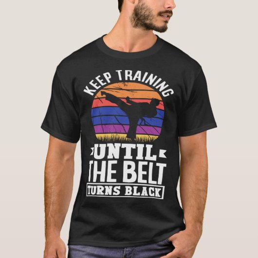Keep Training Until The Belt Turns Black Taekwondo T-shirt (Voorkant)