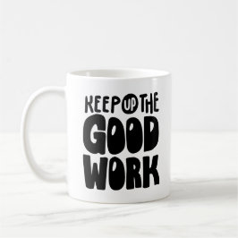 Keep Up The Good Work | Motivational Quote Koffiemok
