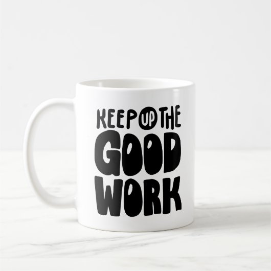 Keep Up The Good Work | Motivational Quote Koffiemok (Links)