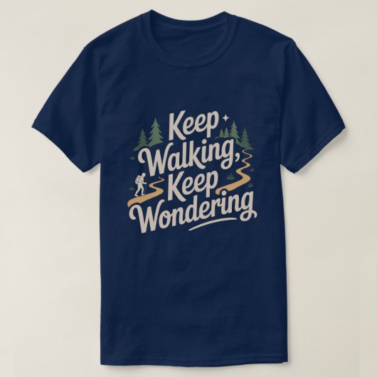 Keep Walking Keep Wondering Inspirational Quote  T-shirt (Design voorkant)