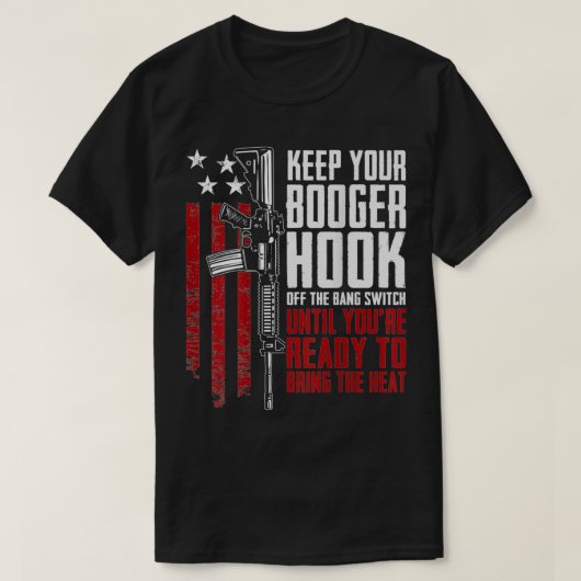 Keep Your Booger Hook Off The Bang Switch (ON BACK T-shirt (Design voorkant)