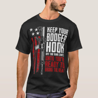 Keep Your Booger Hook Off The Bang Switch (ON BACK T-shirt