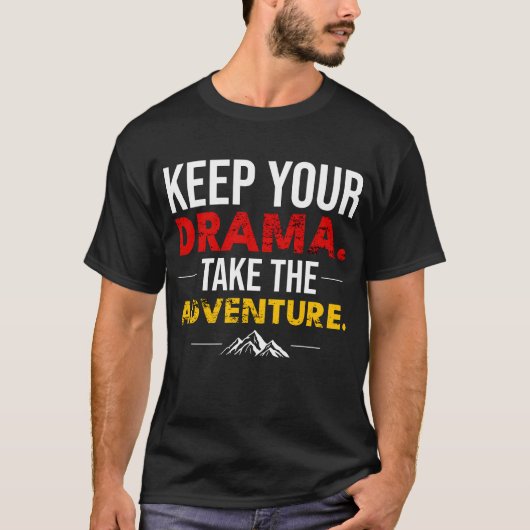 Keep Your Drama. Take the Adventure Shirt (Voorkant)