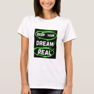 Keep Your Dream Real – Inspirerend T-shirt