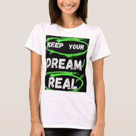Keep Your Dream Real – Inspirerend T-shirt