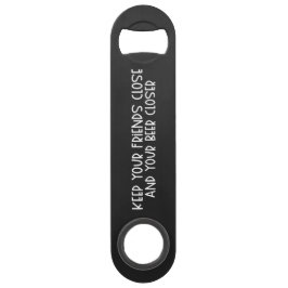 Keep your Friends Close & Beer Steel Bottle Opener Speed Flessenopener