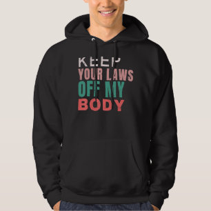 Keep Your Laws Off My Body Pro Choice Feminist Abo Hoodie