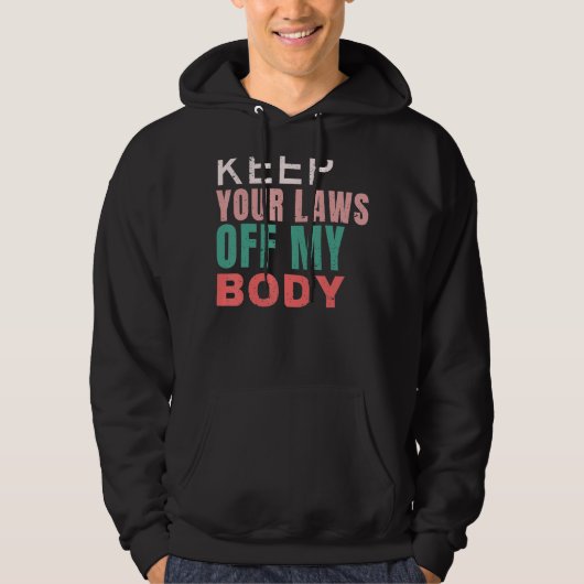 Keep Your Laws Off My Body Pro Choice Feminist Abo Hoodie (Voorkant)