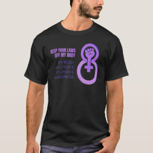 Keep Your Laws Off My Body Pro Choice Feminist Abo T-shirt