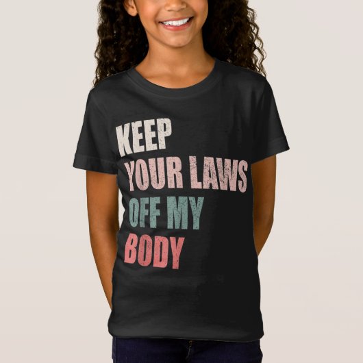 Keep Your Laws Off My Body Pro-Choice Feminist Abo T-shirt (Voorkant)