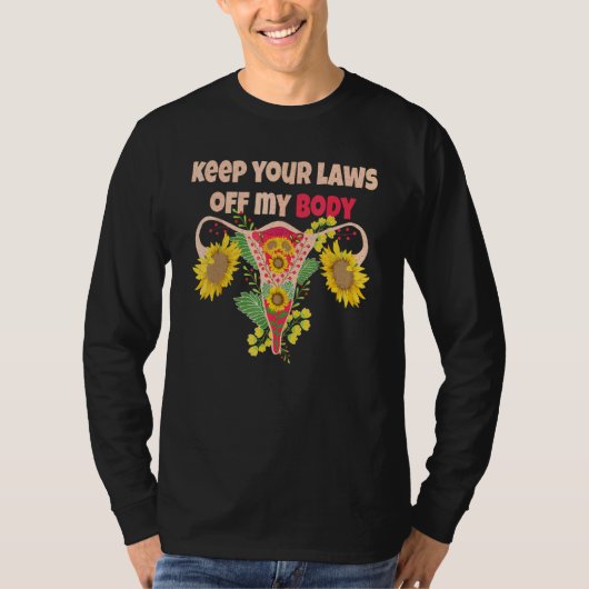 Keep Your Laws Off My Body Pro Choice Feminist Abo T-shirt (Voorkant)