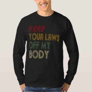 Keep Your Laws Off My Body Pro-Choice Feminist Abo T-shirt