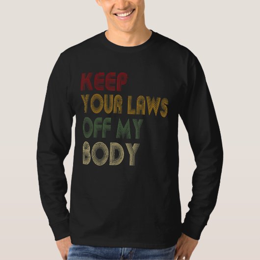 Keep Your Laws Off My Body Pro-Choice Feminist Abo T-shirt (Voorkant)