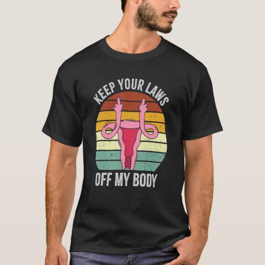 Keep Your Laws Off My Body Pro Choice Feminist Abo T-shirt (Voorkant)