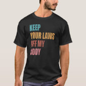 Keep Your Laws Off My Body Pro Choice Feminist Abo T-shirt (Voorkant)