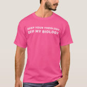 Keep Your Theology Off My Biology Pro-Choice T-shirt (Voorkant)