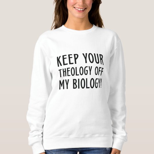 Keep Your Theology Off My Biology Trui (Voorkant)