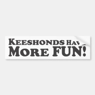 Keeshonds hebben meer plezier! -Bumpersticker Bumpersticker