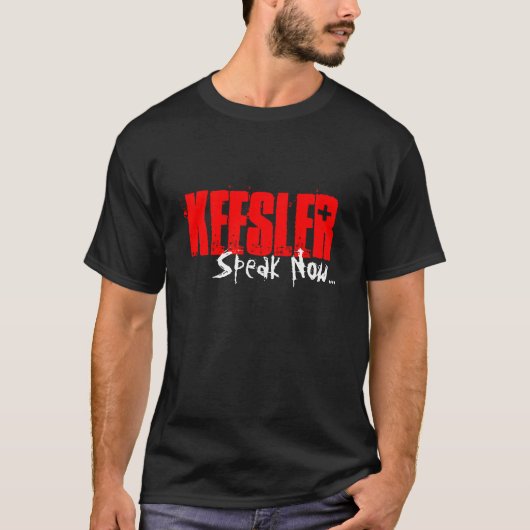 Keesler, spreek nu... t-shirt (Voorkant)