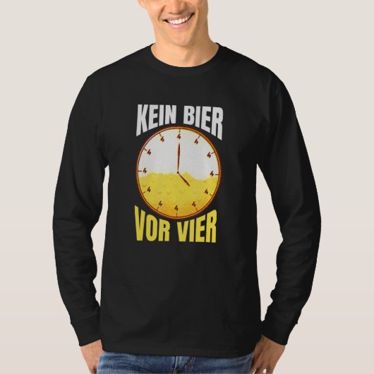 Kein Bier Vor Vier Uhr Party Alcohol Drink Say T-shirt (Voorkant)