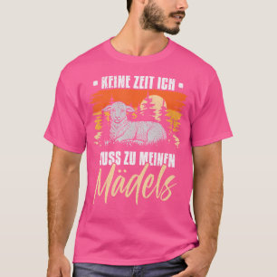 Keine Zeit Ich Muss Zu Meinen Mdchen Schaap T-shirt