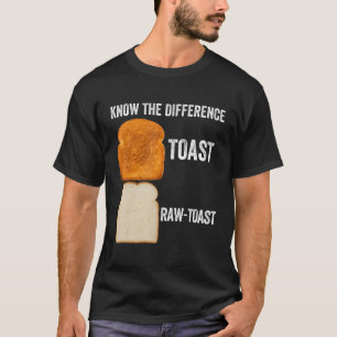 Ken het verschil Toast Raw Toast 6 T-shirt