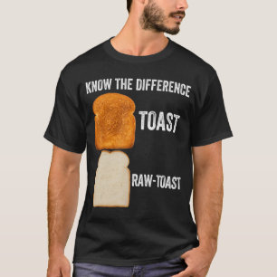 Ken het verschil Toast Raw Toast 6 T-shirt