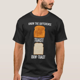 Ken het verschil Toast Raw Toast T-shirt